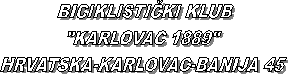 BICIKLISTIKI KLUB
"KARLOVAC 1889"
HRVATSKA-KARLOVAC-BANIJA 45