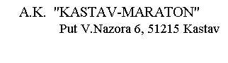 Text Box:    A.K.  "KASTAV-MARATON" 
               Put V.Nazora 6, 51215 Kastav
