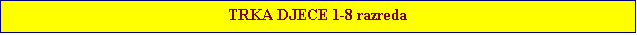Tekstni okvir: TRKA DJECE 1-8 razreda